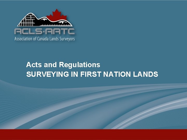 Acts and Regulations SURVEYING IN FIRST NATION LANDS 