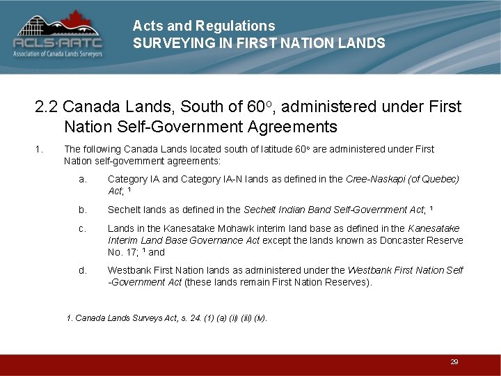 Acts and Regulations SURVEYING IN FIRST NATION LANDS 2. 2 Canada Lands, South of