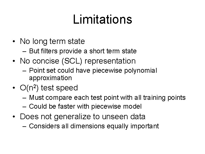 Limitations • No long term state – But filters provide a short term state