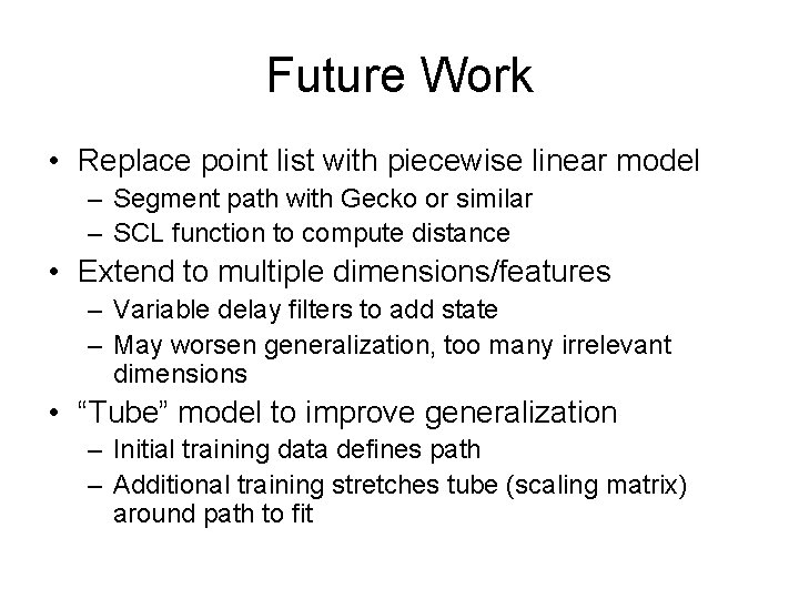 Future Work • Replace point list with piecewise linear model – Segment path with