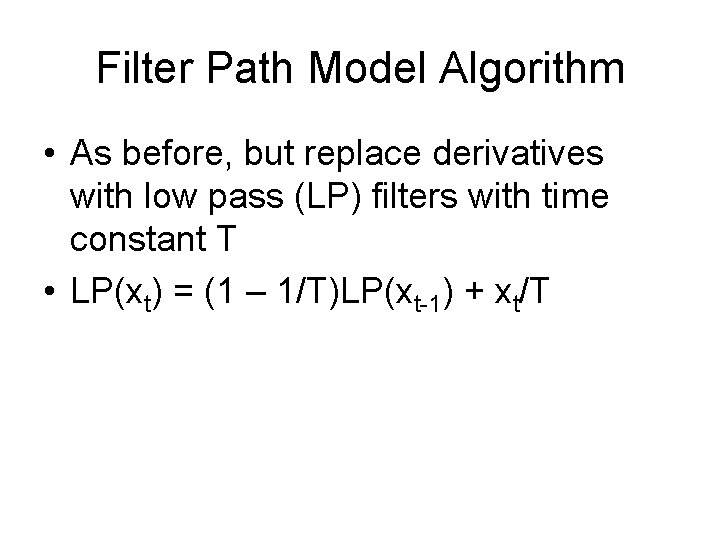 Filter Path Model Algorithm • As before, but replace derivatives with low pass (LP)