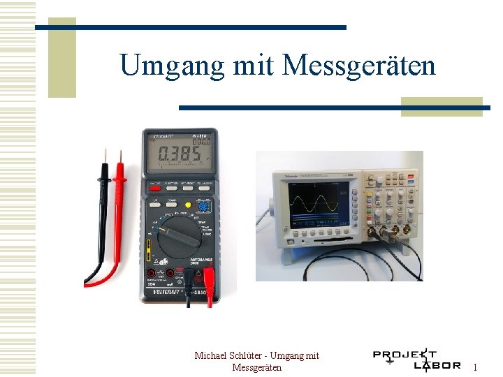 Umgang mit Messgeräten Michael Schlüter - Umgang mit Messgeräten 1 