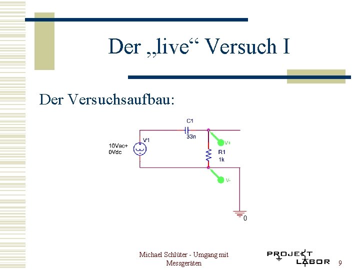 Der „live“ Versuch I Der Versuchsaufbau: Michael Schlüter - Umgang mit Messgeräten 9 