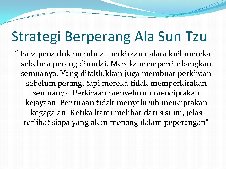 Strategi Berperang Ala Sun Tzu “ Para penakluk membuat perkiraan dalam kuil mereka sebelum