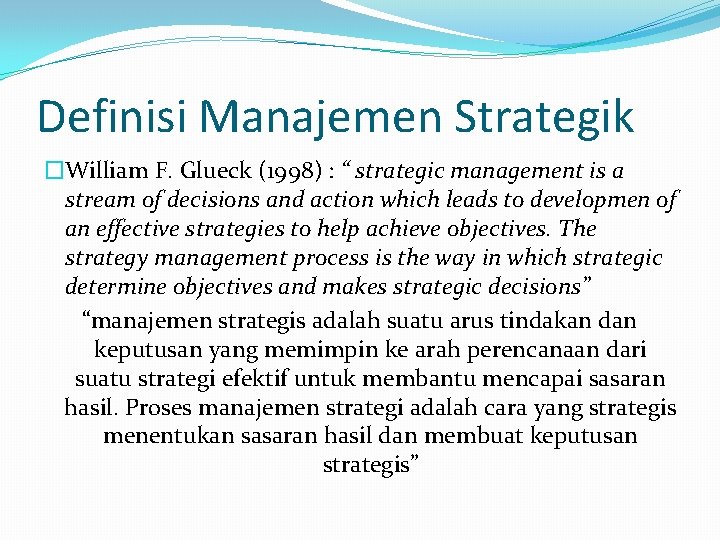 Definisi Manajemen Strategik �William F. Glueck (1998) : “ strategic management is a stream