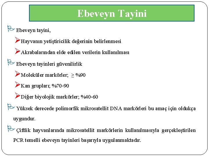 Ebeveyn Tayini Ebeveyn tayini, ØHayvanın yetiştiricilik değerinin belirlenmesi ØAkrabalarından elde edilen verilerin kullanılması Ebeveyn