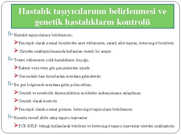 Hastalık taşıyıcılarının belirlenmesi ve genetik hastalıkların kontrolü Hastalık taşıyıcılarının belirlenmesi; ØFenotipik olarak normal bireylerden