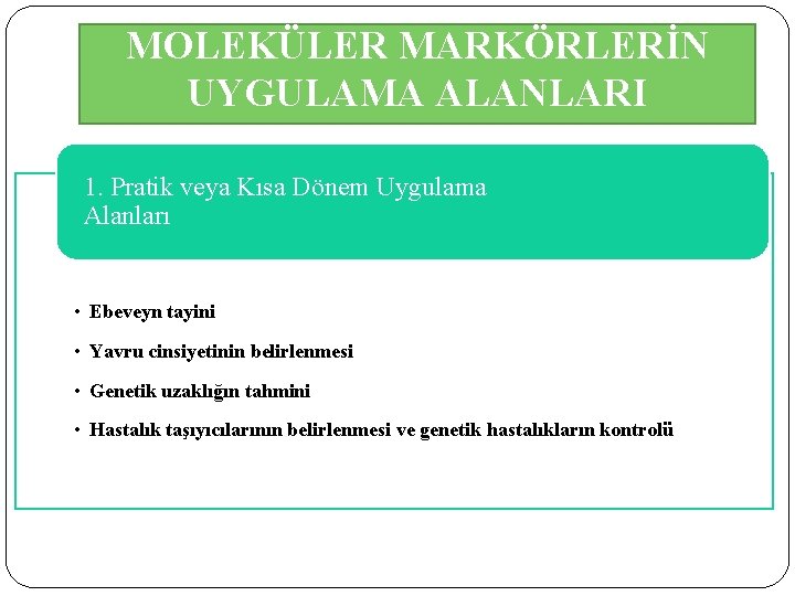 MOLEKÜLER MARKÖRLERİN UYGULAMA ALANLARI 1. Pratik veya Kısa Dönem Uygulama Alanları • Ebeveyn tayini