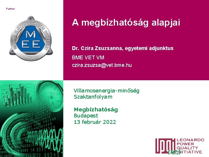 Partner A megbízhatóság alapjai Dr. Czira Zsuzsanna, egyetemi adjunktus BME VET VM czira. zsuzsa@vet.
