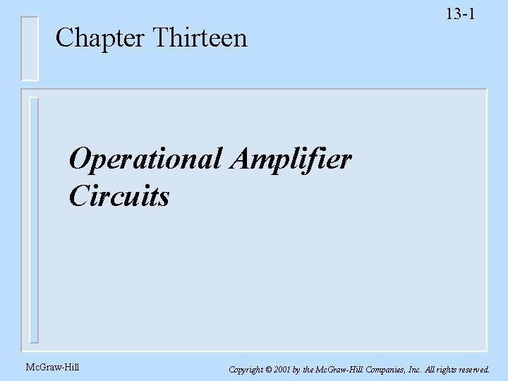 Chapter Thirteen 13 -1 Operational Amplifier Circuits Mc. Graw-Hill Copyright © 2001 by the