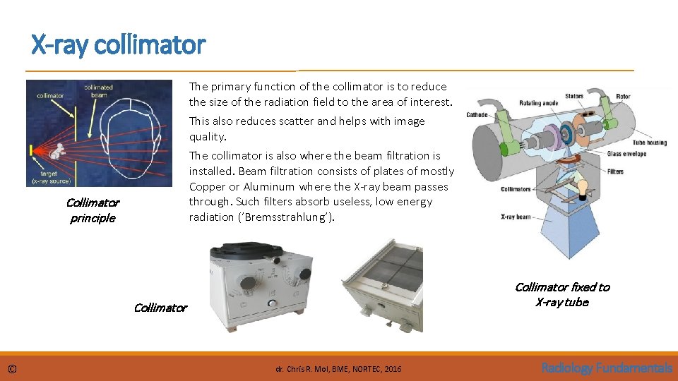 X-ray collimator The primary function of the collimator is to reduce the size of