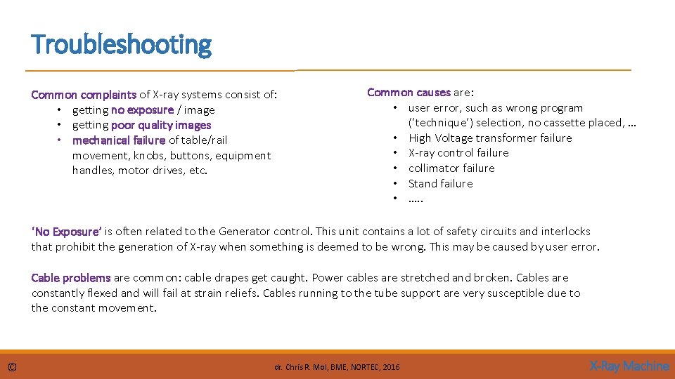 Troubleshooting Common complaints of X-ray systems consist of: • getting no exposure / image