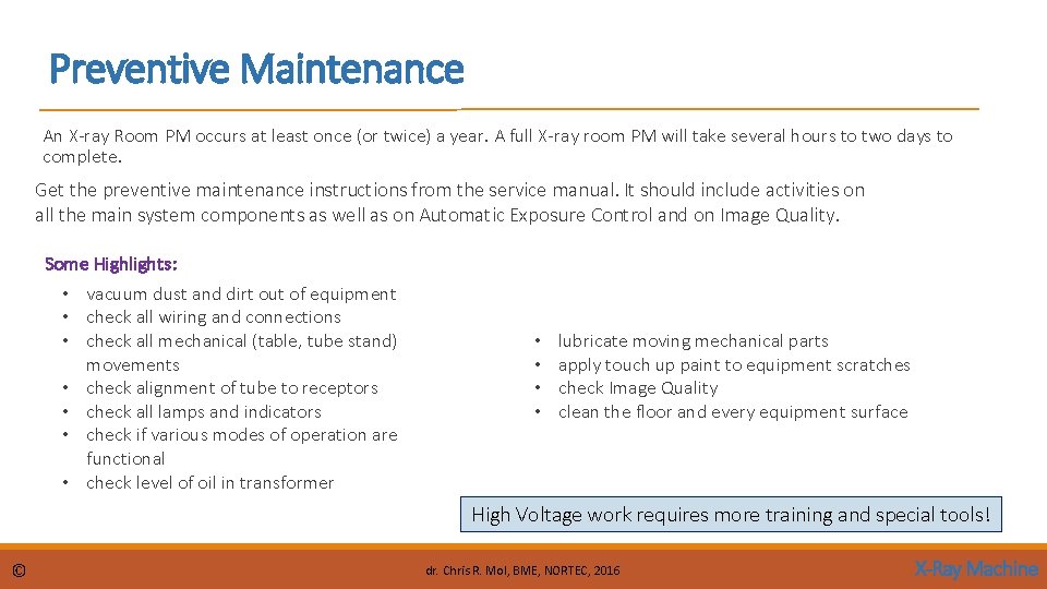 Preventive Maintenance An X-ray Room PM occurs at least once (or twice) a year.