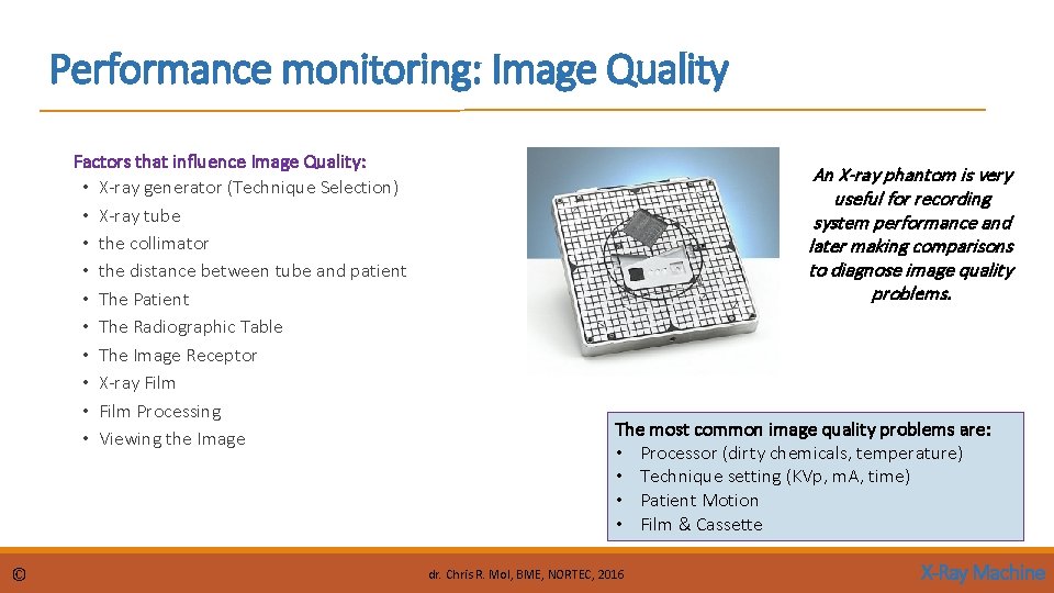 Performance monitoring: Image Quality Factors that influence Image Quality: • X-ray generator (Technique Selection)