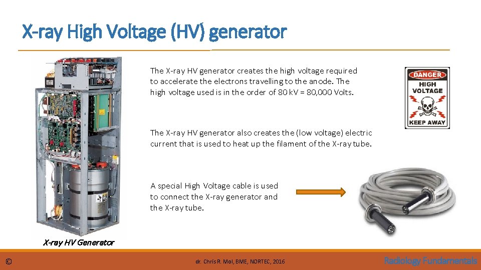 X-ray High Voltage (HV) generator The X-ray HV generator creates the high voltage required