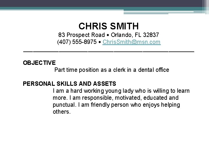 CHRIS SMITH 83 Prospect Road Orlando, FL 32837 (407) 555 -8975 Chris. Smith@msn. com