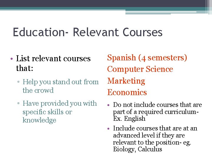 Education- Relevant Courses • List relevant courses that: ▫ Help you stand out from