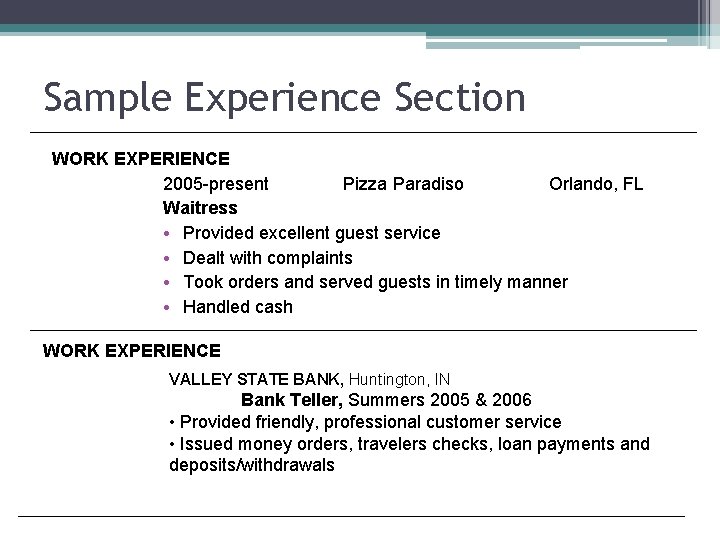 Sample Experience Section WORK EXPERIENCE 2005 -present Pizza Paradiso Orlando, FL Waitress • Provided