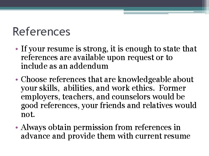 References • If your resume is strong, it is enough to state that references
