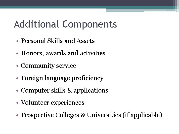 Additional Components • Personal Skills and Assets • Honors, awards and activities • Community