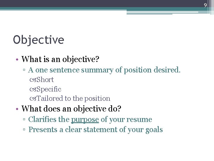 9 Objective • What is an objective? ▫ A one sentence summary of position