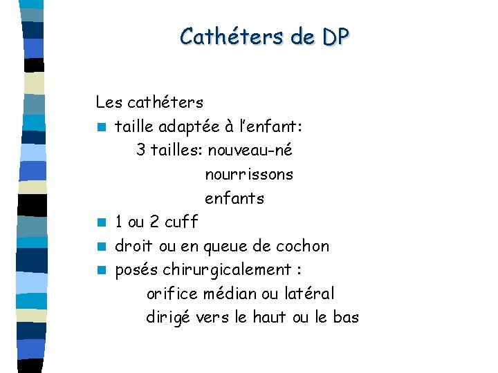 Cathéters de DP Les cathéters n taille adaptée à l’enfant: 3 tailles: nouveau-né nourrissons