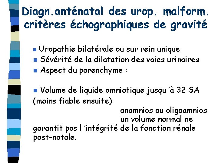 Diagn. anténatal des urop. malform. critères échographiques de gravité Uropathie bilatérale ou sur rein