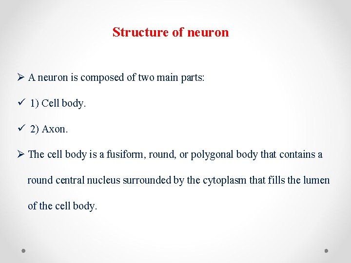 Structure of neuron Ø A neuron is composed of two main parts: ü 1)