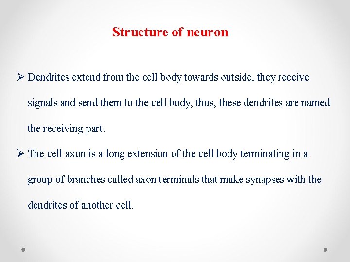 Structure of neuron Ø Dendrites extend from the cell body towards outside, they receive