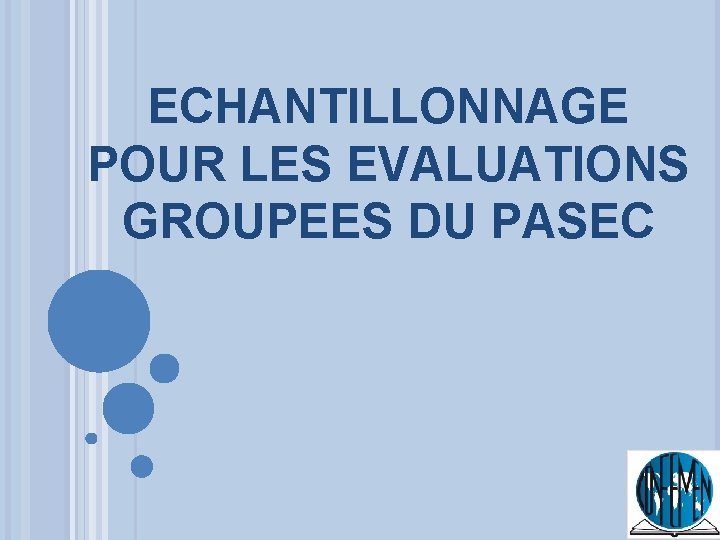 ECHANTILLONNAGE POUR LES EVALUATIONS GROUPEES DU PASEC 