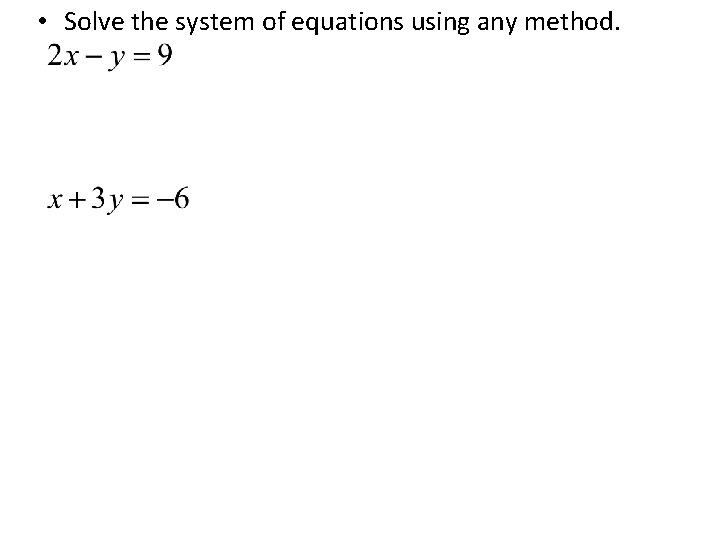  • Solve the system of equations using any method. 