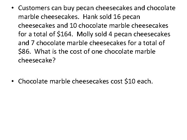  • Customers can buy pecan cheesecakes and chocolate marble cheesecakes. Hank sold 16