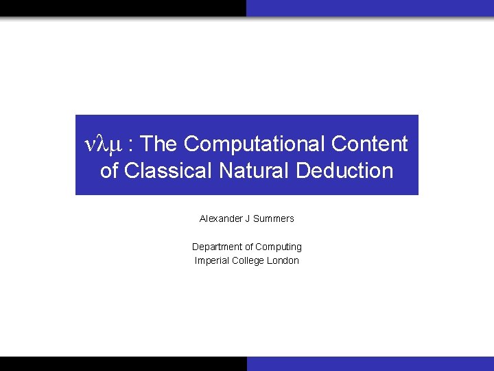 νλμ : The Computational Content of Classical Natural Deduction Alexander J Summers Department of