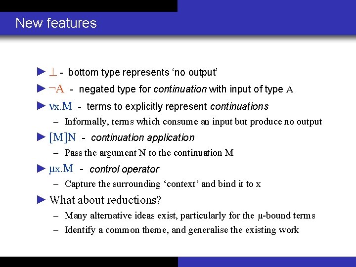 New features ► - bottom type represents ‘no output’ ► ¬A - negated type
