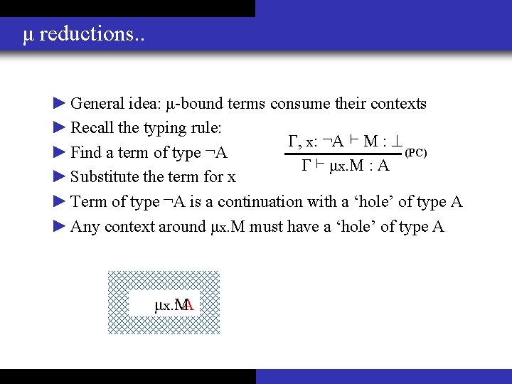 μ reductions. . ► General idea: μ-bound terms consume their contexts ► Recall the