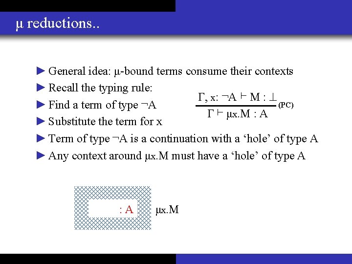 μ reductions. . ► General idea: μ-bound terms consume their contexts ► Recall the