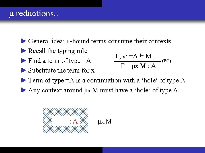 μ reductions. . ► General idea: μ-bound terms consume their contexts ► Recall the