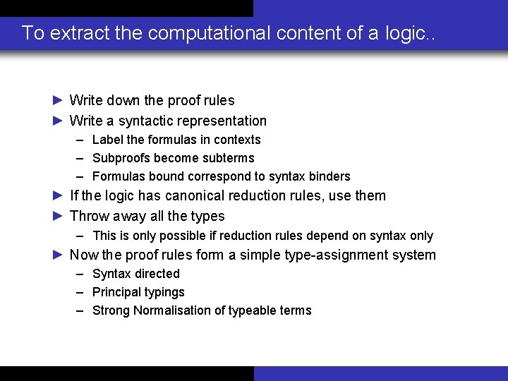 To extract the computational content of a logic. . ► Write down the proof