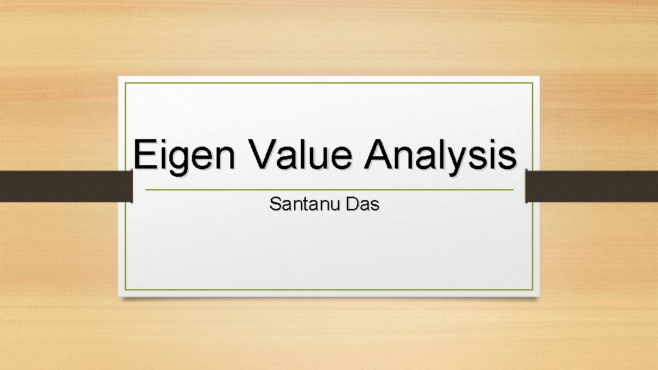 Eigen Value Analysis Santanu Das 