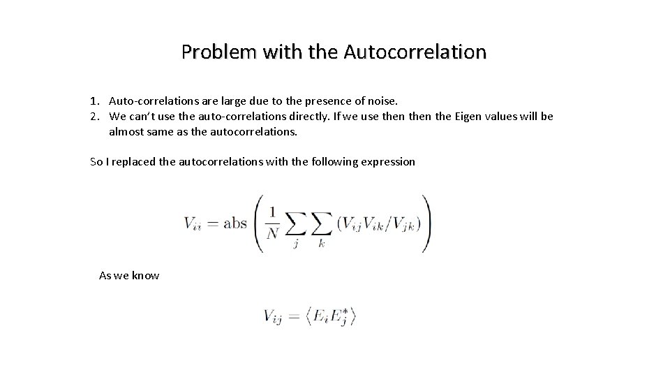 Problem with the Autocorrelation 1. Auto-correlations are large due to the presence of noise.