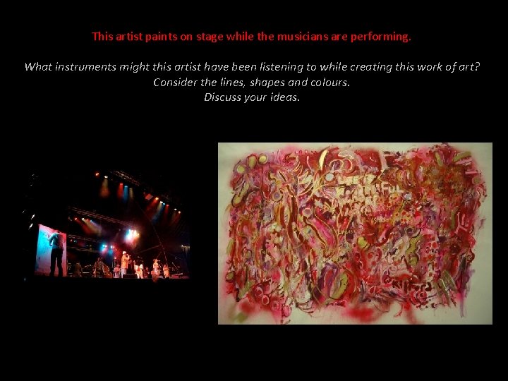 This artist paints on stage while the musicians are performing. What instruments might this