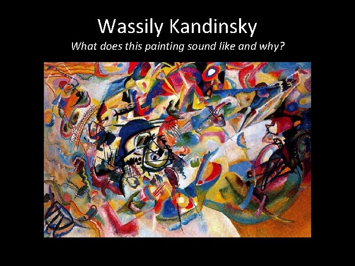 Wassily Kandinsky What does this painting sound like and why? 