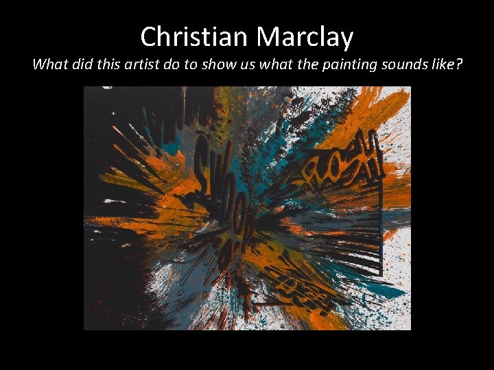 Christian Marclay What did this artist do to show us what the painting sounds