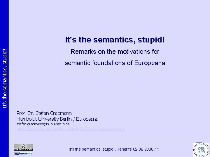 It's the semantics, stupid! Remarks on the motivations for semantic foundations of Europeana Prof.