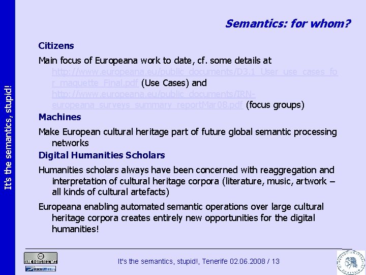 Semantics: for whom? It's the semantics, stupid! Citizens Main focus of Europeana work to