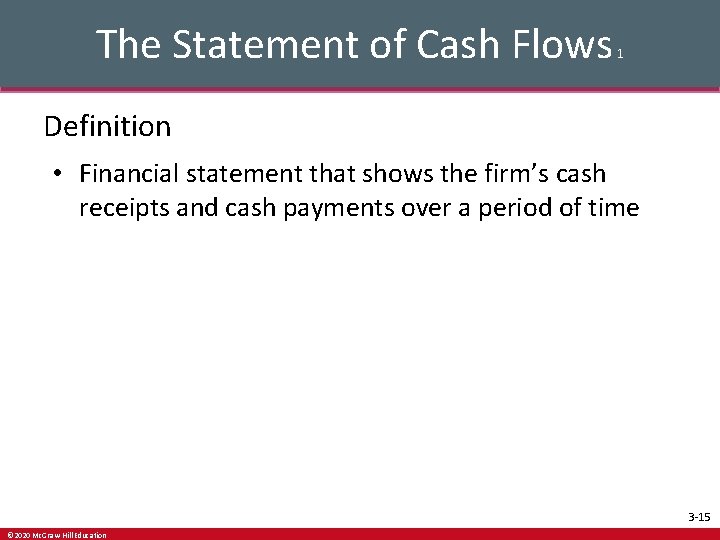 The Statement of Cash Flows 1 Definition • Financial statement that shows the firm’s