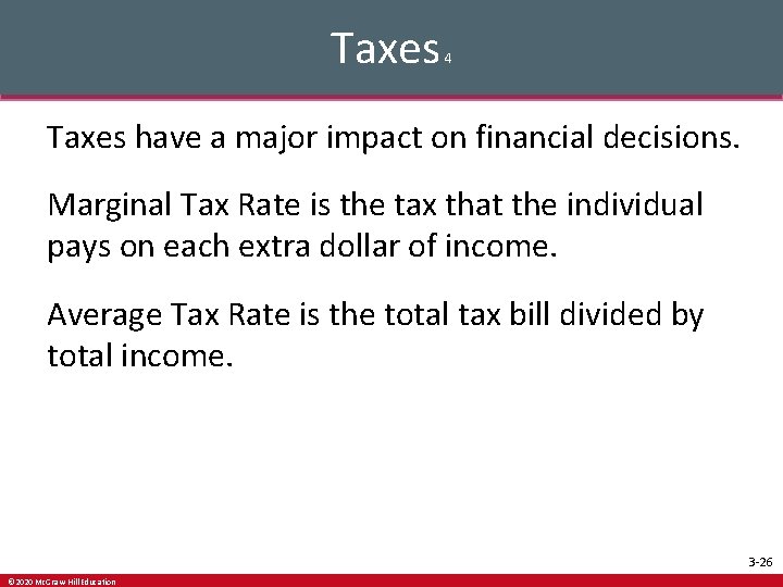 Taxes 4 Taxes have a major impact on financial decisions. Marginal Tax Rate is