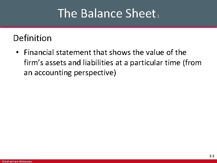 The Balance Sheet 1 Definition • Financial statement that shows the value of the