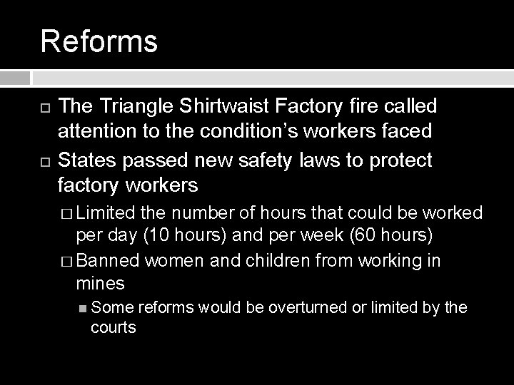 Reforms The Triangle Shirtwaist Factory fire called attention to the condition’s workers faced States