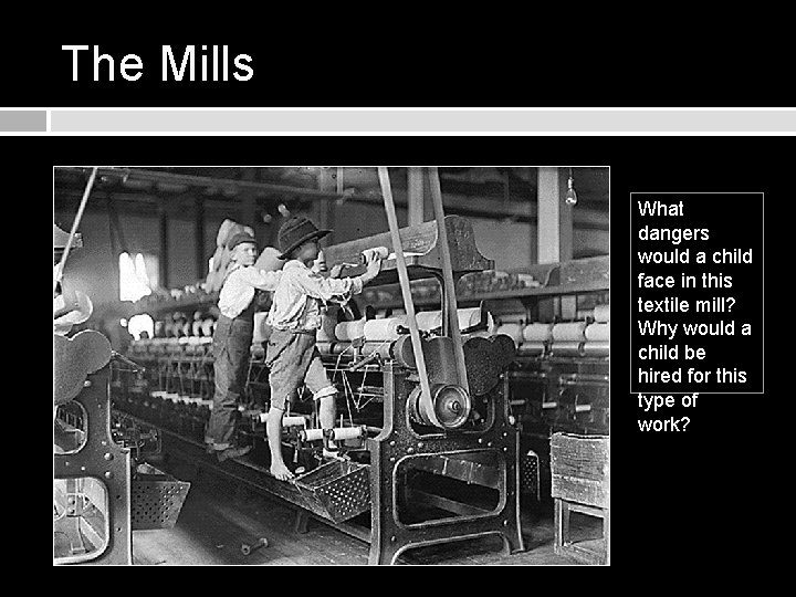 The Mills What dangers would a child face in this textile mill? Why would